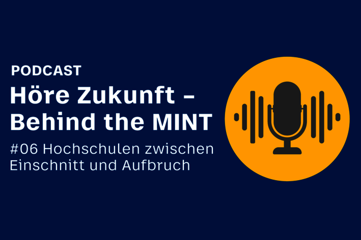 Text: Podcast Höre Zukunft - Behind the MINT #06: Hochschulen zwischen Einschnitt und Aufbruch