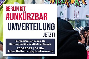 Grafik mit der Aufschrift: „Berlin ist #unkürzbar – Umverteilung jetzt. Demonstration gegen die Kürzungspolitik des Berliner Senats. 22.02.2025 | 14 Uhr | Rotes Rathaus (Neptunbrunnen).“