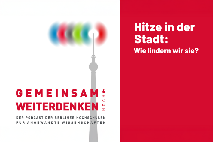 Text: Gemeinsam weiterdenken hoch6. Der Podcast der Berliner Hochschulen für Angewandte Wissenschaften. Hitze in der Stadt - wie lindern wir sie?
