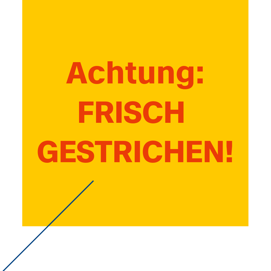 Roter Text auf Gelb: Achtung: Frisch gestrichen!