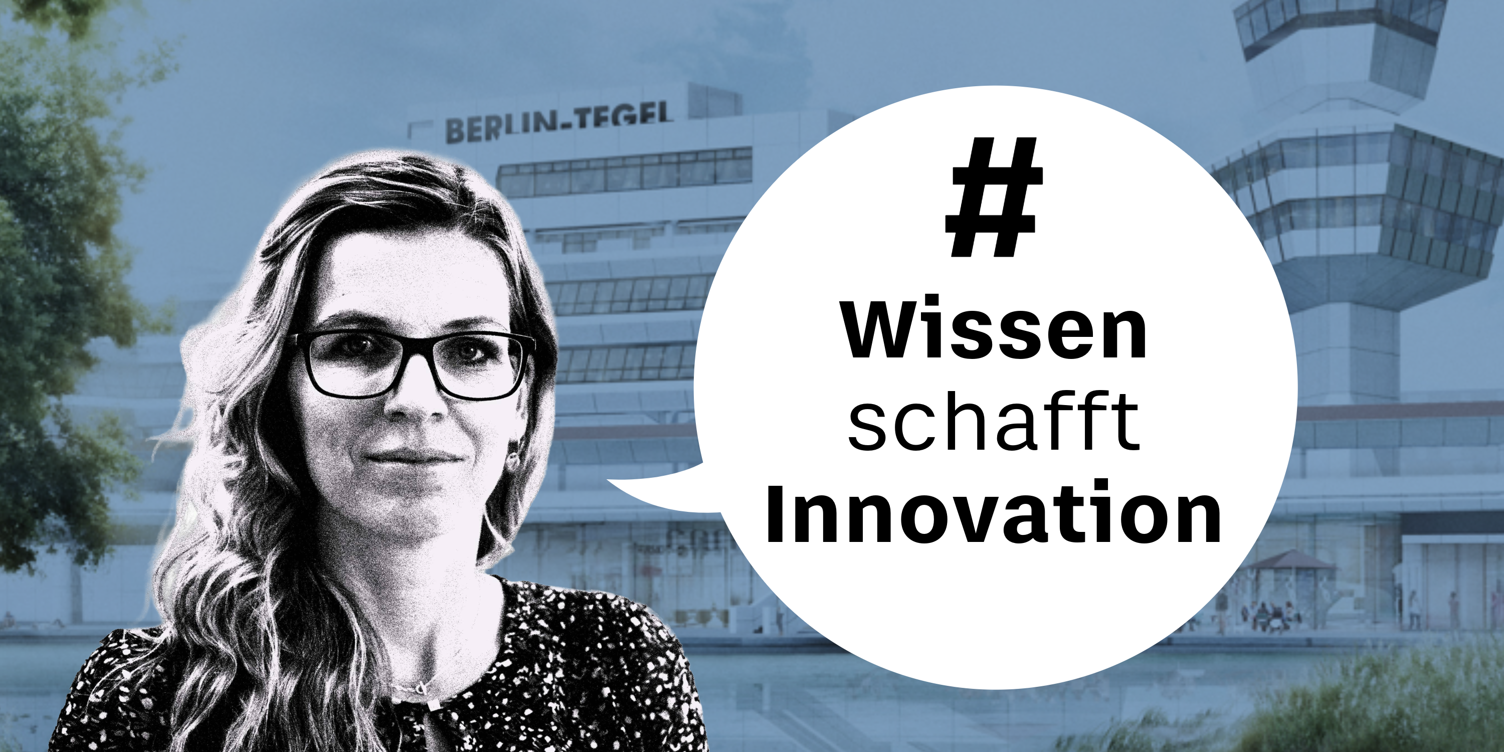 Porträt von Julia Neuhaus, Text in Sprechblase: #WissenSchafftInnovation, im Hintergrund der Tower und Schriftzug des ehemaligen Flughafens Tegel